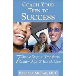 USED-Coach Your Teen to Success: 7 Simple Steps to Transform Relationships and Enrich Lives by Barbara McRae (Paperback)