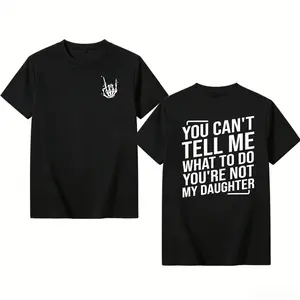 “You Can’t Tell Me What To Do — You’re Not My Daughter” T-shirt, 2025 new arrival, soft and comfortable 100% cotton men’s casual crew neck T-shirt, menswear, tops, gift for husband, unisex, fabric, streetwear, crewneck, tropical