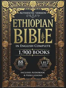 The Ethiopian Bible in English Complete 1900 Books with 88 Printed & 1812 Original Versions Including Deuterocanonical Apocrypha Enoch Jubilees & Lost Writings Illustrated Edition for Engaging Study