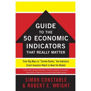 The WSJ Guide to the 50 Economic Indicators That Really Matter: From Big Macs to "Zombie Banks," the Indicators Smart Investors Watch to Beat the Market (Wall Street Journal Guides) Paperback – Illustrated, May 3, 2011