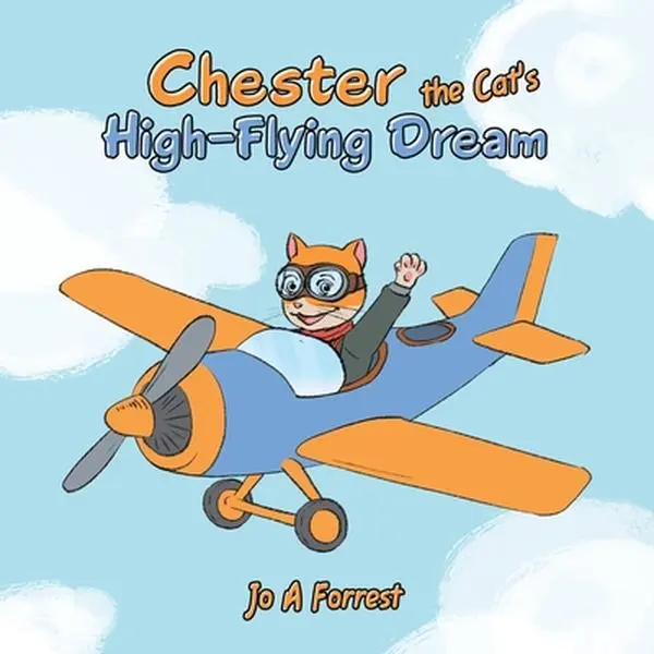 Chester the Cat's High-Flying Dream -- Jo A. Forrest - Paperback
