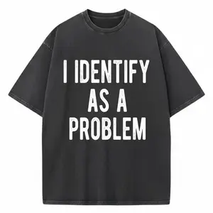 I Identify As A Problem Funny Sarcastic Humor T-Shirt - 100% Cotton 220gsm Heavyweight, Unisex Casual Round Neck Tee, Slightly Elastic, Sizes S-XXXL