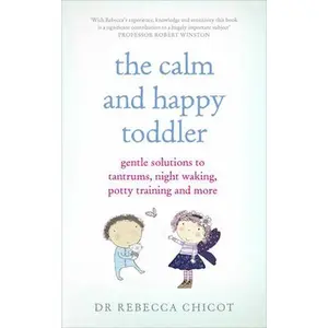 USED-The Calm and Happy Toddler: Gentle Solutions to Tantrums, Night Waking, Potty Training and More by Chicot, Rebecca (Paperback)