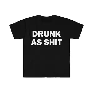 Drunk As Shit T-Shirt, Humor T-shirt, Funny Gift, Funny Meme shirt, Alcohol T-Shirt, Drunk T-Shirt, Alcoholic T-Shirt, Satire T-Shirt, Funny, Adult funny T-shirt, Gift for Woman and Man