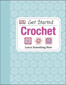 USED-Get Started: Crochet: Learn Something New by Johns, Susie (Hardcover)