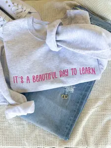 Its A Beautiful Day To Learn Embroidered Sweatshirt -Teacher Day or Birthday Present For Teacher - Teaching Shirt