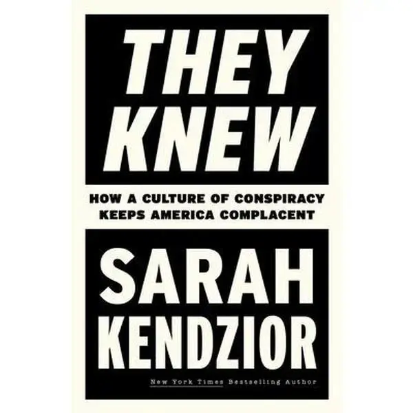 They Knew: How a Culture of Conspiracy Keeps America Complacent -- Sarah Kendzior, Paperback