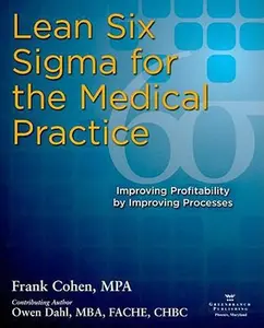 USED-Lean Six SIGMA for the Medical Practice: Improving Profitability by Improving Processes by Cohen, Frank (Paperback)