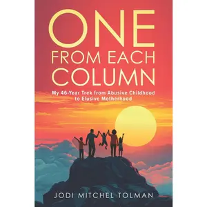 USED-One from Each Column: My 46-Year Trek from Abusive Childhood to Elusive Motherhood by Tolman, Jodi Mitchel (Paperback)