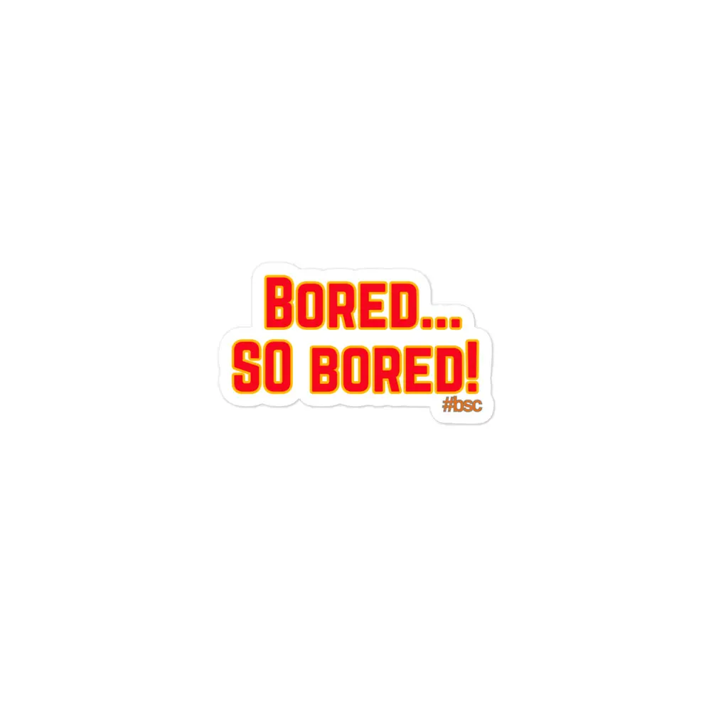 "Bored... SO Bored!" Bubble-free stickers