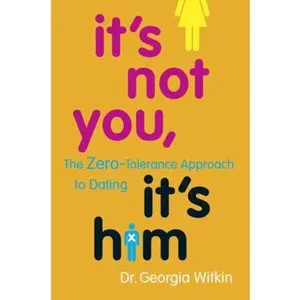 USED-It's Not You, It's Him: The Zero-Tolerance Approach to Dating by Georgia Witkin Ph.D. (Hardcover)