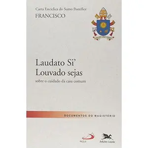 USED-Carta Encíclica do Sumo Pontifice. Laudato Si. Louvado Seja. Sobre o Cuidado da Casa Comum by Papa Francisco (Unknown)