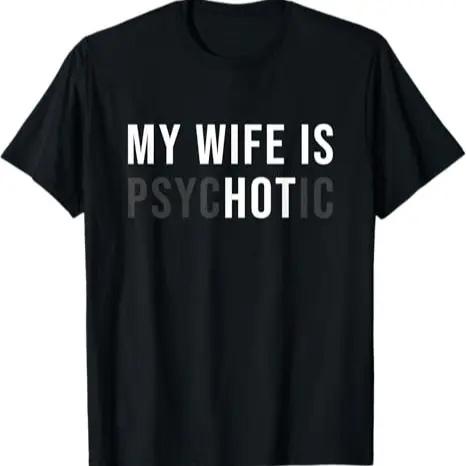 Funny "My Wife Is Psychotic" Meme T-Shirt, Humorous Marriage Husband Graphic Tee, Perfect White Elephant/Gag Gift For Newlyweds & Dads