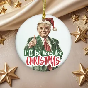 I Will Be Home for Christmas, Xmas Gift for Trump Lover, Donald Trump Ceramic Ornament - Circle, Star, Heart, Oval Shapes