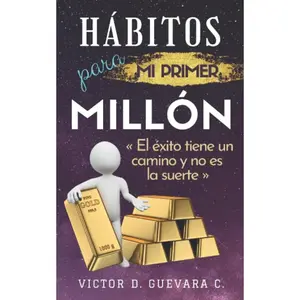 Hábitos para mi primer millón: El éxito tiene un camino y no es la suerte (Spanish Edition)