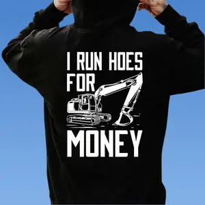Funny Excavator Operator Hoodie/T-Shirt – “I Run Hoes For Money” Workwear Joke Pullover, back side Graphic,Construction Gift for Men, Graphic Printed Hoodie/Tee, Hoodie for Men