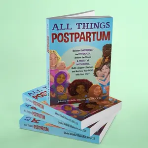 All Things Postpartum Book - Guide for New Moms & Partners - Emotional Healing & Support System - Real Stories & Expert Insight - 979-8-9988553-3-7 Johaira Michelle Dilauro RN BSN CLE