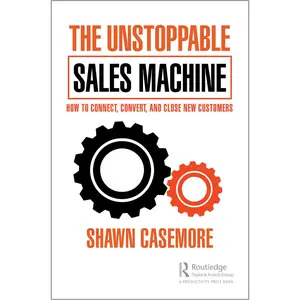 USED-The Unstoppable Sales Machine: How to Connect, Convert, and Close New Customers by Casemore, Shawn (Paperback)