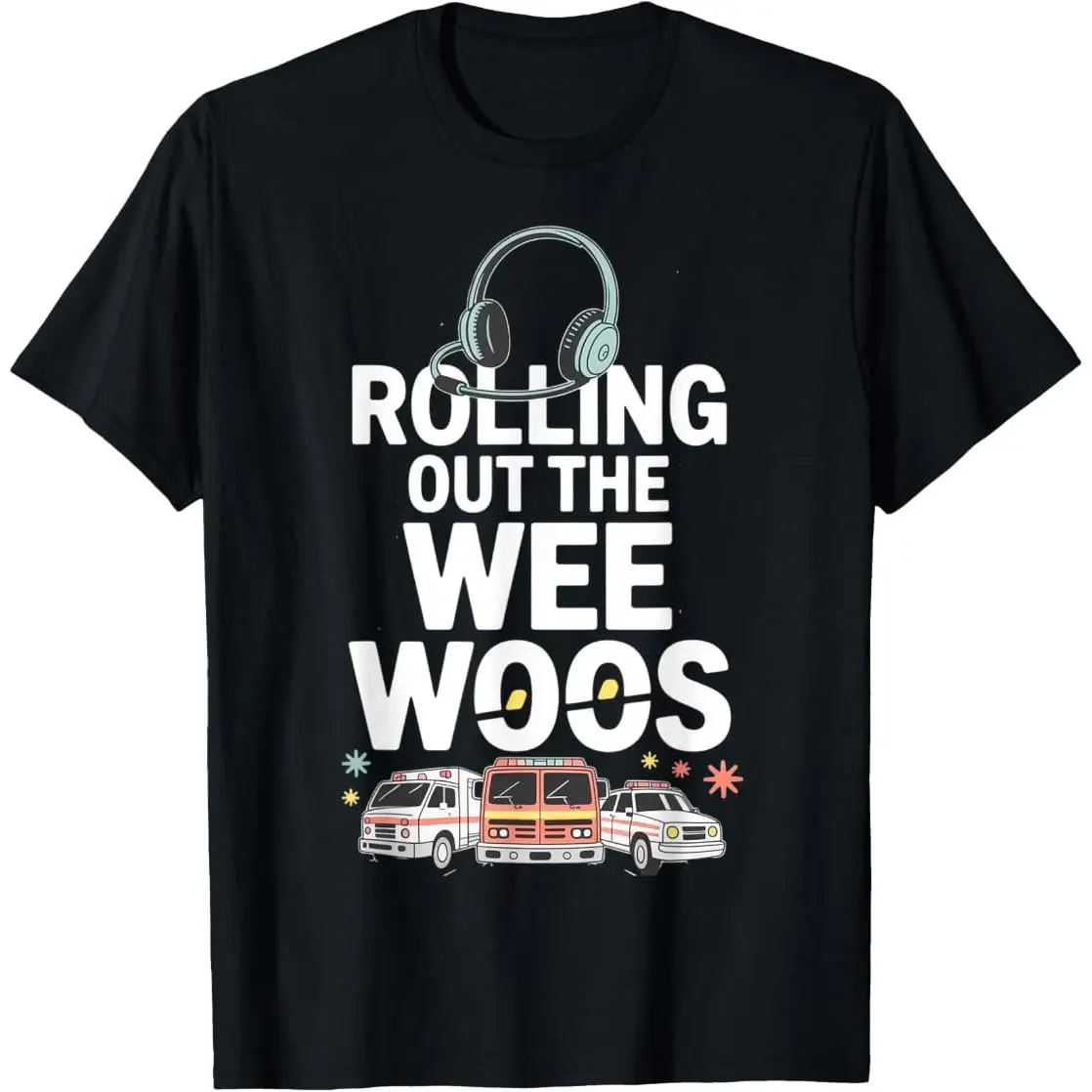 Rolling Out the Wee Woos 911 Dispatcher T-Shirt summer graphic tees