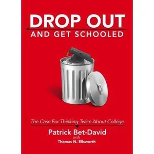 USED-Drop Out And Get Schooled: The Case For Thinking Twice About College by Ellsworth, Thomas N. (Paperback)