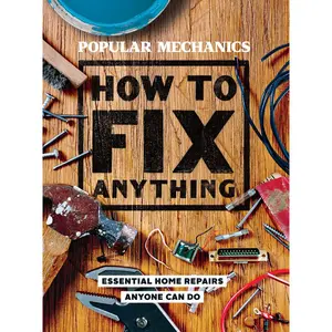 Popular Mechanics How to Fix Anything: Essential Home Repairs Anyone Can Do Hardcover – Illustrated, May 1, 2018