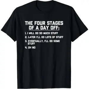 100% Premium Cotton graphic tees The Four Stages Of A Day Off - Funny Saying Office Job Work T-Shirt