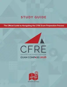 CFRE Exam Compass Study Guide 2026: The Official Guide to Navigating the CFRE Exam Preparation Process -- Jeff Stanger, Paperback