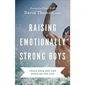 Raising Emotionally Strong Boys: Tools Your Son Can Build on for Life -- David Thomas - Paperback
