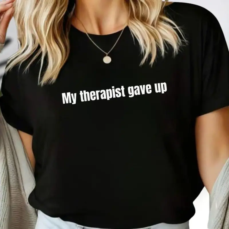 Women's Short-Sleeve Round Neck Soft Cotton Seamless Custom Made Everyday Wear T-Shirt - Solid Smooth Fabric, Funny Quote "Therapist Gave Up" Sarcastic Top for Therapy Enthusiasts, Shortsleeve
