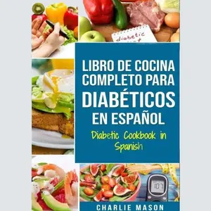 LIBRO DE COCINA COMPLETO PARA DIABÉTICOS En Español / Diabetic Cookbook in Spanish (Spanish Edition) Paperback