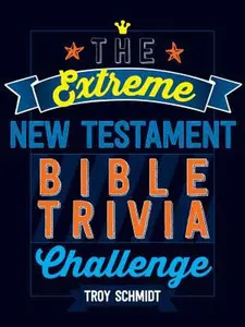 USED-The Extreme New Testament Bible Trivia Challenge by Schmidt, Troy (Paperback)