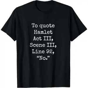 To Quote Hamlet Funny Literary Smart Clever Women Men T-Shirt