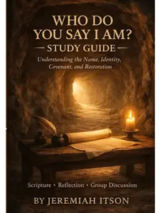 WHO DO YOU SAY I AM? STUDY GUIDE: Understanding the Name, Identity, Covenant, and Restoration Based on the book Who Do You Say I Am?