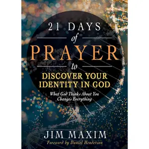 21 Days of Prayer to Discover Your Identity in God: What God Thinks About You Changes Everything