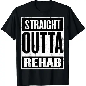 Funny Straight Outta Rehab Gift Idea T-Shirt,High-quality print,Soft and comfortable,Simple and practical,Made in USA