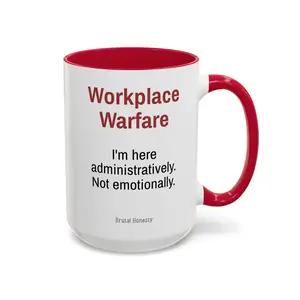 I'm Here Administratively, Not Emotionally - Workplace Warfare 15oz Mug