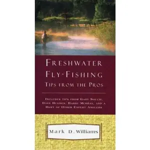 USED-Freshwater Fly Fishing Tips from the Pros by Mark D. Williams (Paperback)