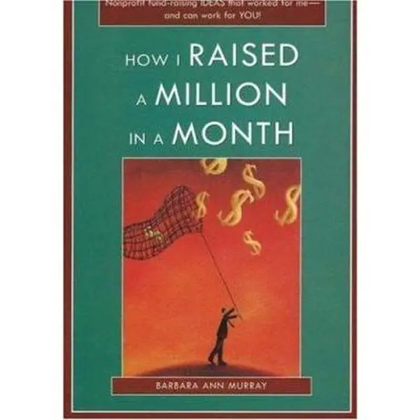 USED-How I Raised a Million in a Month: Nonprofit Fund-raising Ideas That Worked for Me And Can Work for You! by Barbara Ann Murray (Paperback)