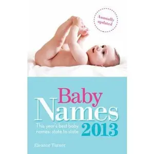 Baby Names 2013: This Year’s Best Baby Names-State to State by Eleanor Turner (Paperback) - Used