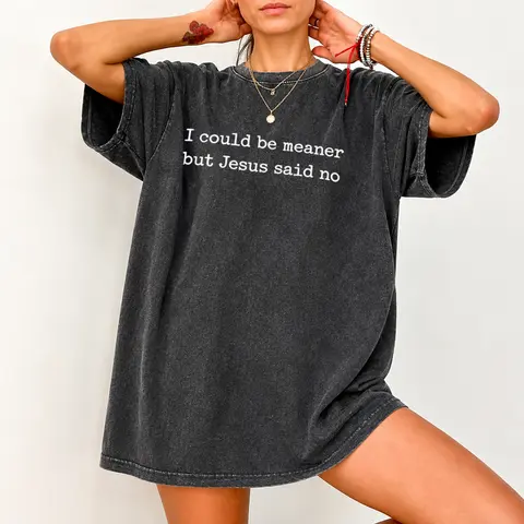 I Could Be Meaner But Jesus Said No TShirt, Funny Sarcastic Christian T-Shirt, Faith TShirt, Religious Tee, Funny Humor TShirt Breathable Check