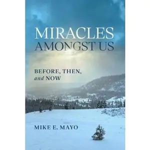 USED Book - Miracles Amongst Us: Before, Then, and Now by Mike E. Mayo (Paperback) - english