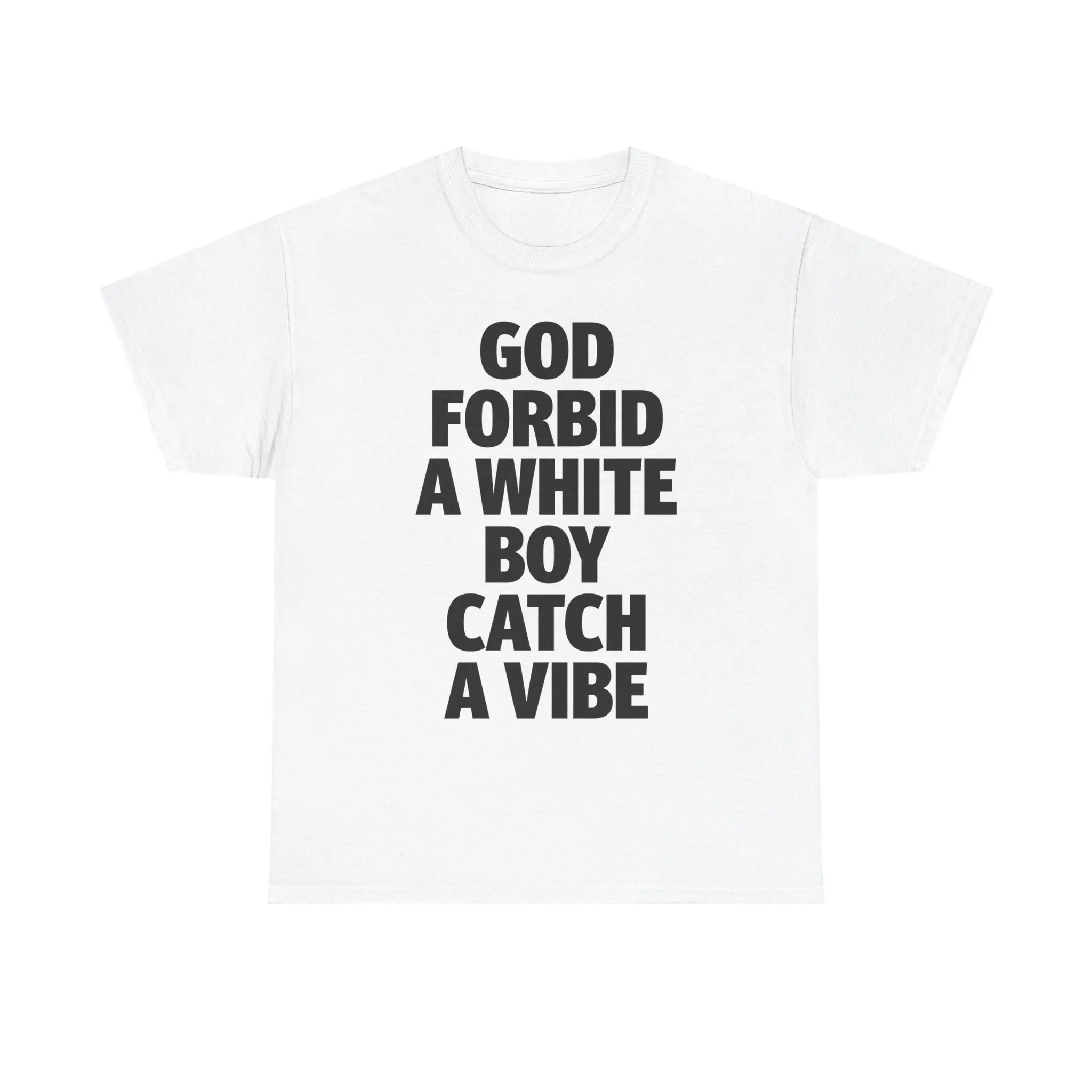 God Forbid A White Boy Catch A Vibe TShirt Funny Meme Shirt Stupid T-Shirt Unisex  USA Cotton Pre-Shrunk Double-Needle Stitched
