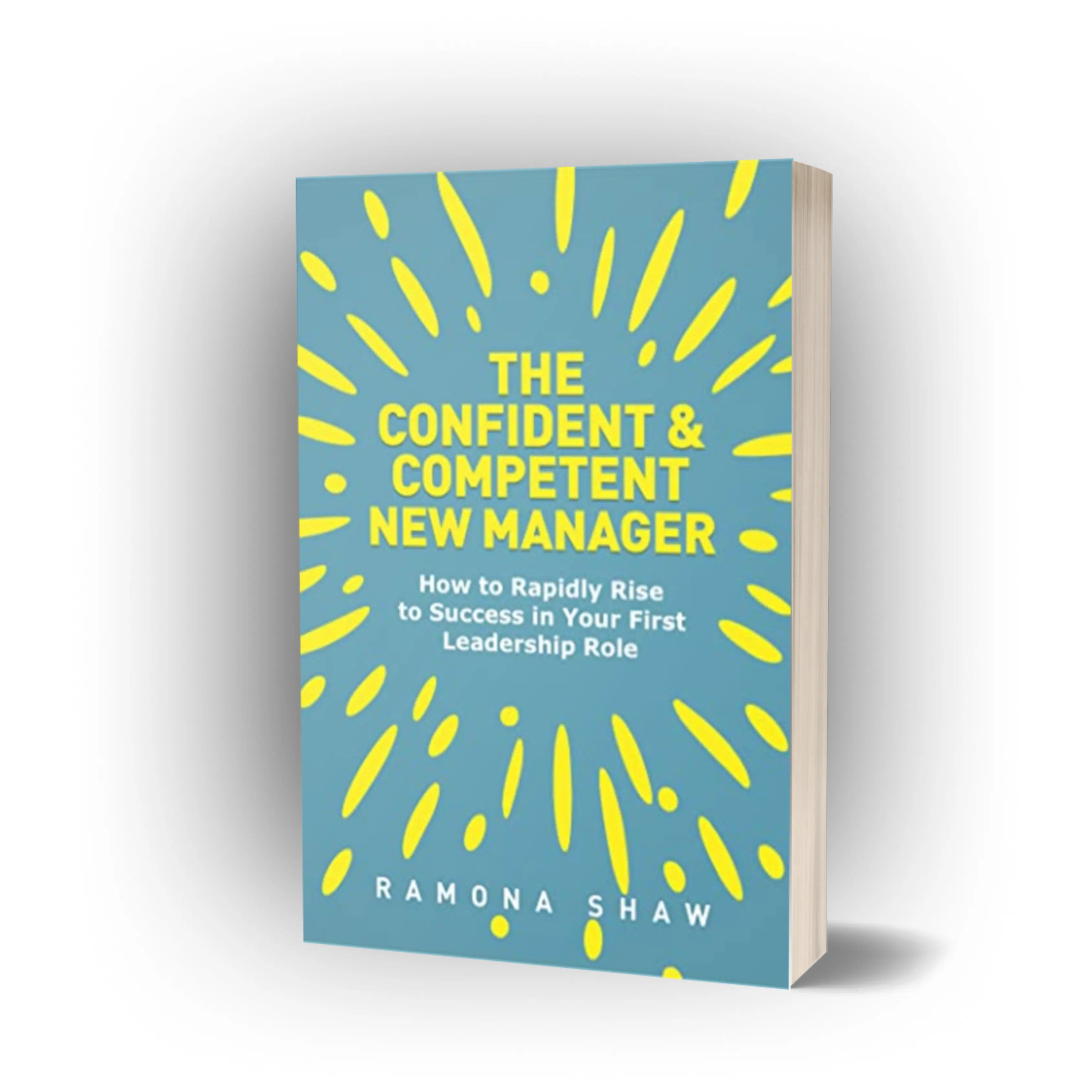 The Confident & Competent New Manager: How to Rapidly Rise to Success in Your First Leadership Role Soft Cover