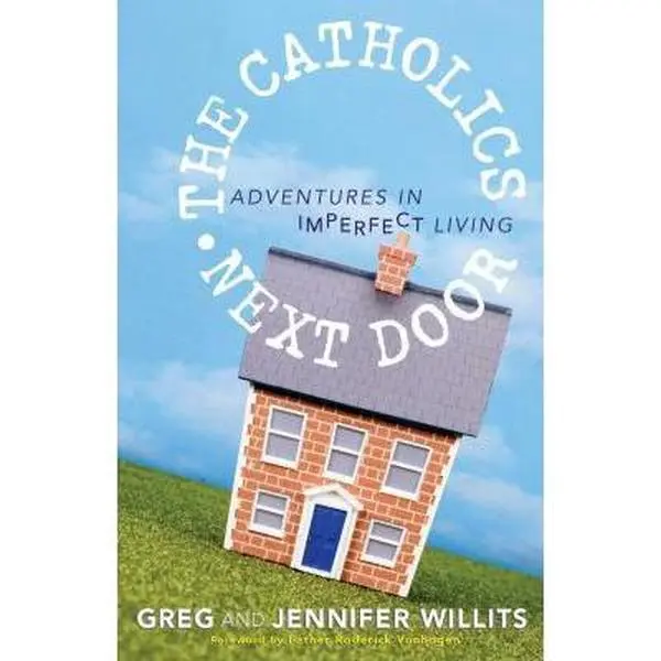 USED-The Catholics Next Door: Adventures in Imperfect Living by Willits, Greg (Paperback)
