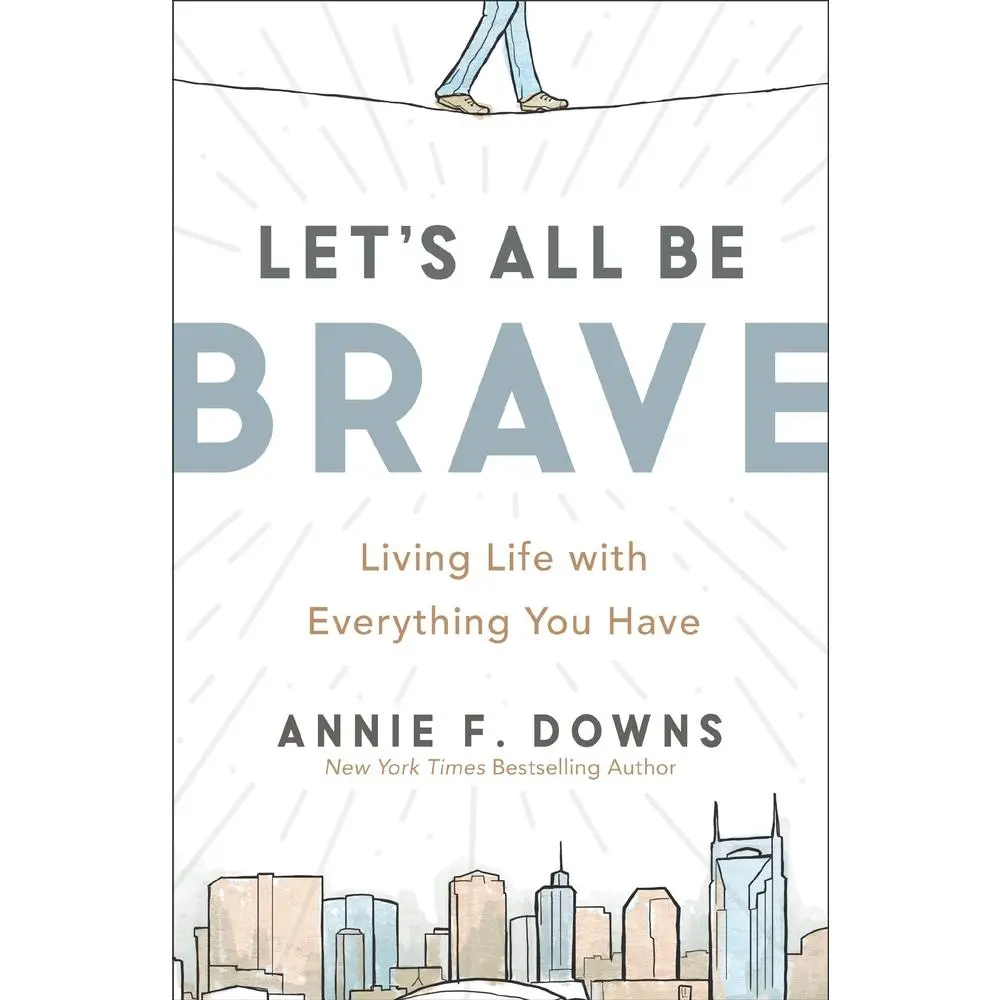 USED-Let's All Be Brave: Living Life with Everything You Have by Downs, Annie F. (Paperback)