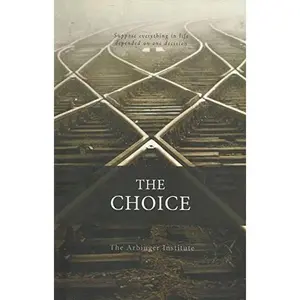 USED-The Choice - Suppose Everything In Life Depended on One Decision by The Arbinger Institute (Paperback)