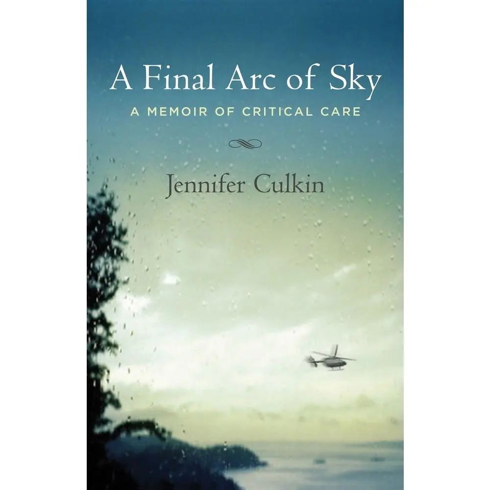 USED-A Final Arc of Sky: A Memoir of Critical Care by Culkin, Jennifer (Paperback)
