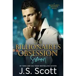 USED-The Billionaire's Obsession: The Complete Collection: Mine for Tonight, Mine for Now, Mine Forever, Mine Completely by J. S. Scott (Paperback)
