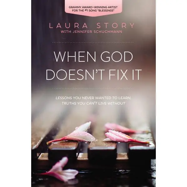 When God Doesn't Fix It: Lessons You Never Wanted to Learn, Truths You Can't Live Without