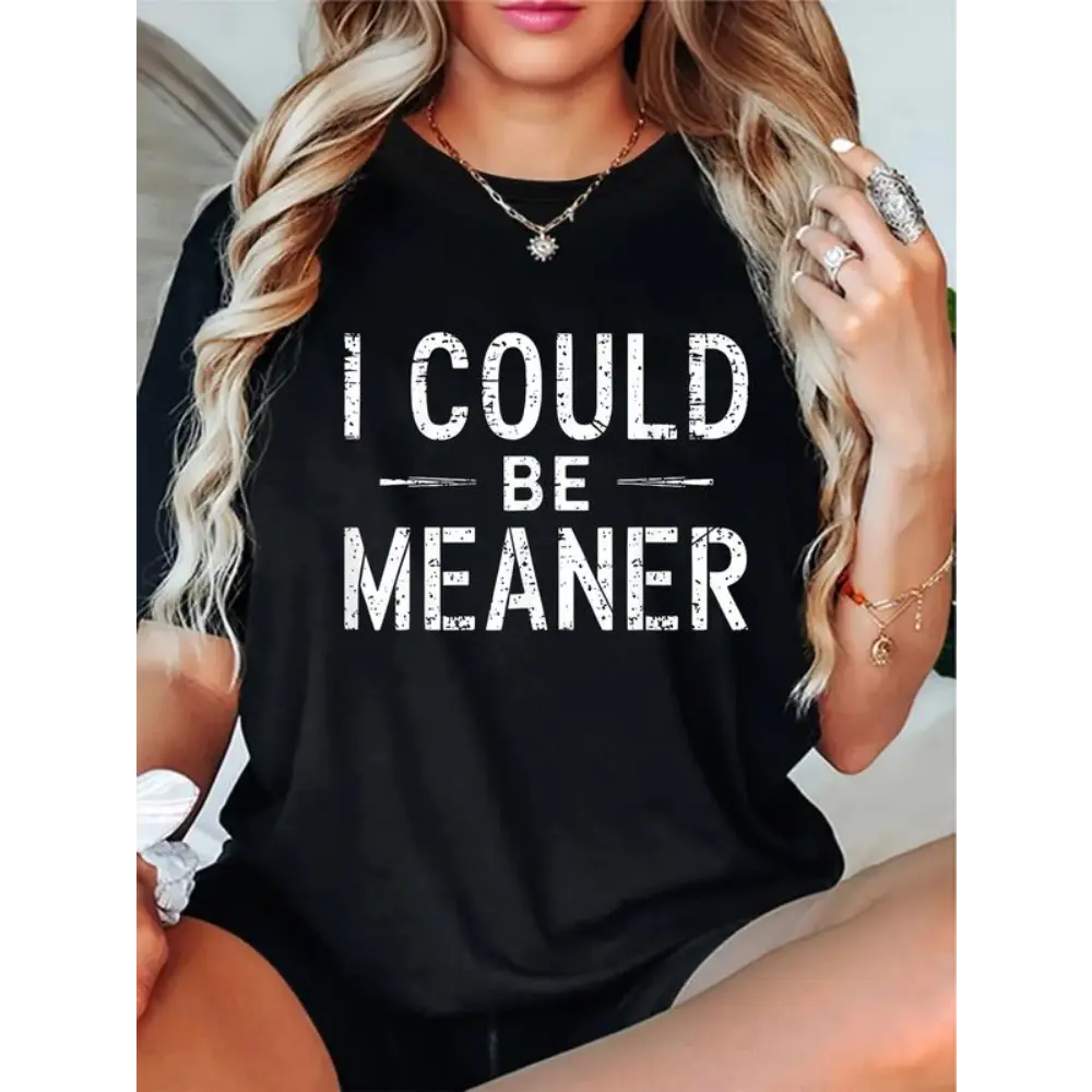 [ Cotton]  Cotton I Could Be Meaner Funny Saying Quote For Men Women T-Shirt Casual Short Sleeve Shirt T-Shirt For Men And Women